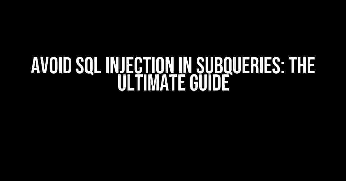 Avoid SQL Injection in Subqueries: The Ultimate Guide