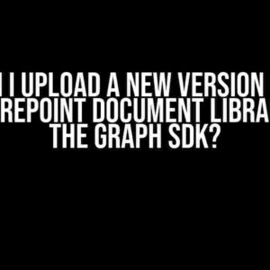 How can I upload a new version of a file to a SharePoint document library using the Graph SDK?