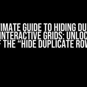 The Ultimate Guide to Hiding Duplicate Rows in Interactive Grids: Unlocking the Power of the “Hide Duplicate Row” Option