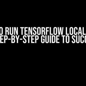 Trying to Run TensorFlow Locally (CPU): A Step-by-Step Guide to Success