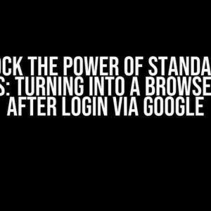 Unlock the Power of Standalone Displays: Turning into a Browser in PWA after Login via Google