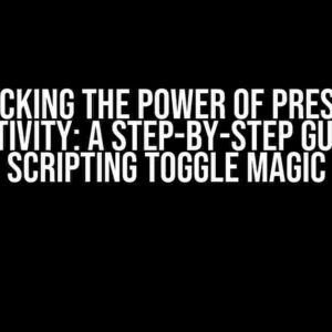 Unlocking the Power of Pressure Sensitivity: A Step-by-Step Guide to Scripting Toggle Magic